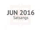 June 2016 Satsangs