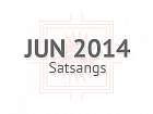 June 2014 Satsangs
