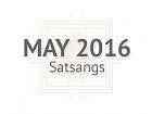 May 2016 Satsangs